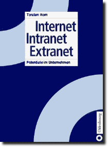 Internet - Intranet - Extranet:  Potentiale im Unternehmen;  Torsten Horn